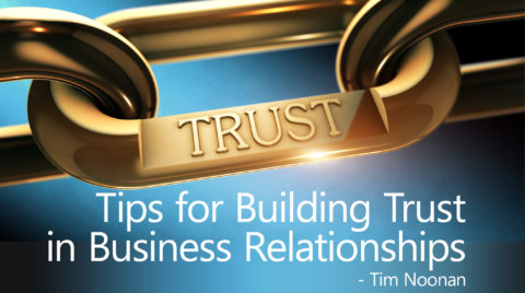 Tips For Building Trust In Your Business Relationships | Tim's Takes ...