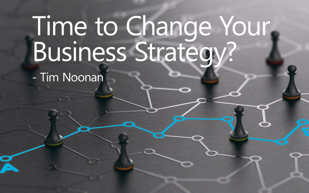 Time To Change Your Business Strategy?