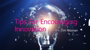 Tim Noonan: Tips For Encouraging Innovation