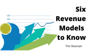 Six Revenue Models To Know by Tim Noonan Lockton