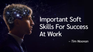 Tim Noonan Important Soft Skills For Success At Work