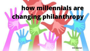 How Millennials Are Changing Philanthropy by Tim Noonan Lockton