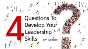 Tim Noonan: 4 Questions To Develop Your Leadership Skills