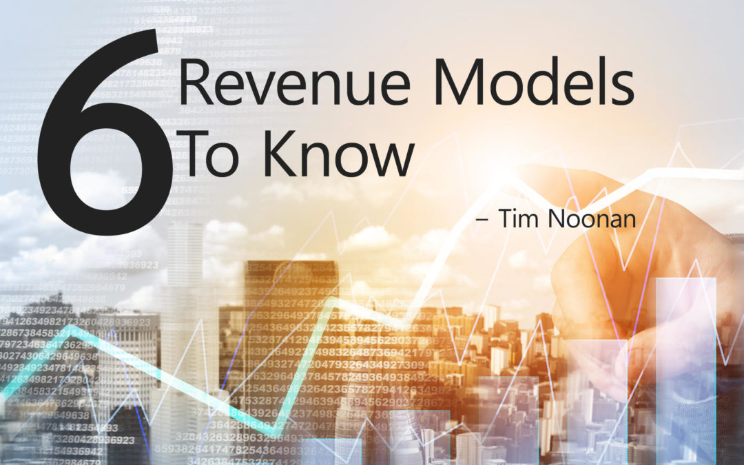 Tim Noonan: 6 Revenue Models To Know